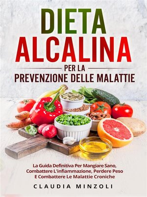 cover image of Dieta alcalina PER LA PREVENZIONE DELLE MALATTIE. La guida definitiva per mangiare sano, combattere l'infiammazione, perdere peso e combattere le malattie croniche